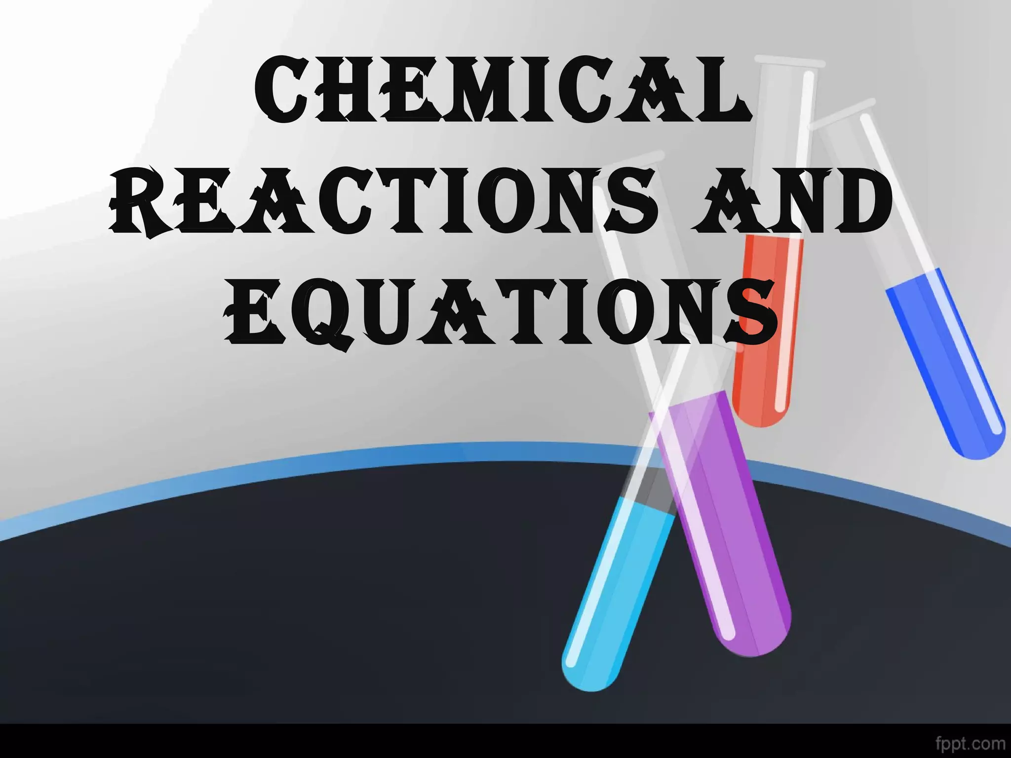 Chapter Notes: Chemical Reactions & Equations